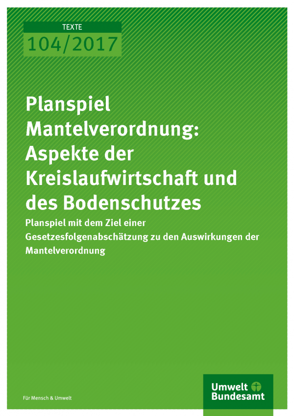Cover der Publikation 104/2017 Planspiel Mantelverordnung: Aspekte der Kreislaufwirtschaft und des Bodenschutzes 
