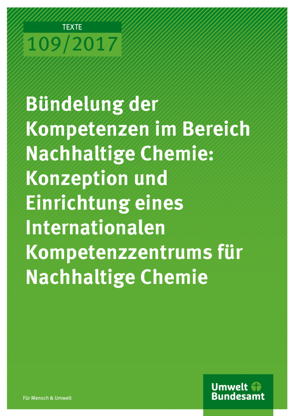 Cover der Publikation Texte 109/2017 Bündelung der Kompetenzen im Bereich Nachhaltige Chemie: Konzeption und Einrichtung eines Internationalen Kompetenzzentrums für Nachhaltige Chemie