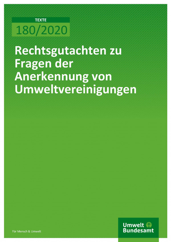 Cover der Publikation TEXTE 180/2020 Rechtsgutachten zu Fragen der Anerkennung von Umweltvereinigungen