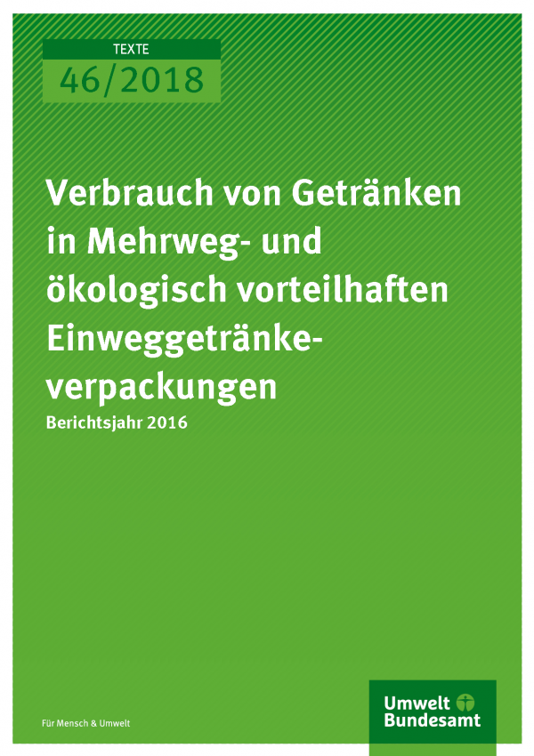 Cover der Publikation Texte 46-2018 Verbrauch von Getränken in Mehrweg- und ökologisch vorteilhaften Einweggetränkeverpackungen