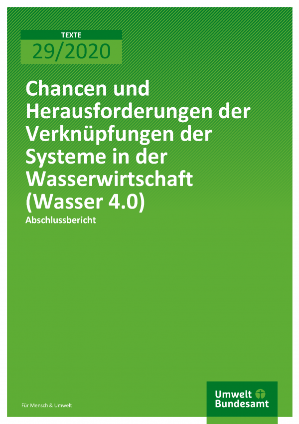 Cover der Publikation TEXTE 29/2020 Chancen und Herausforderungen der Verknüpfungen der Systeme in der Wasserwirtschaft (Wasser 4.0)