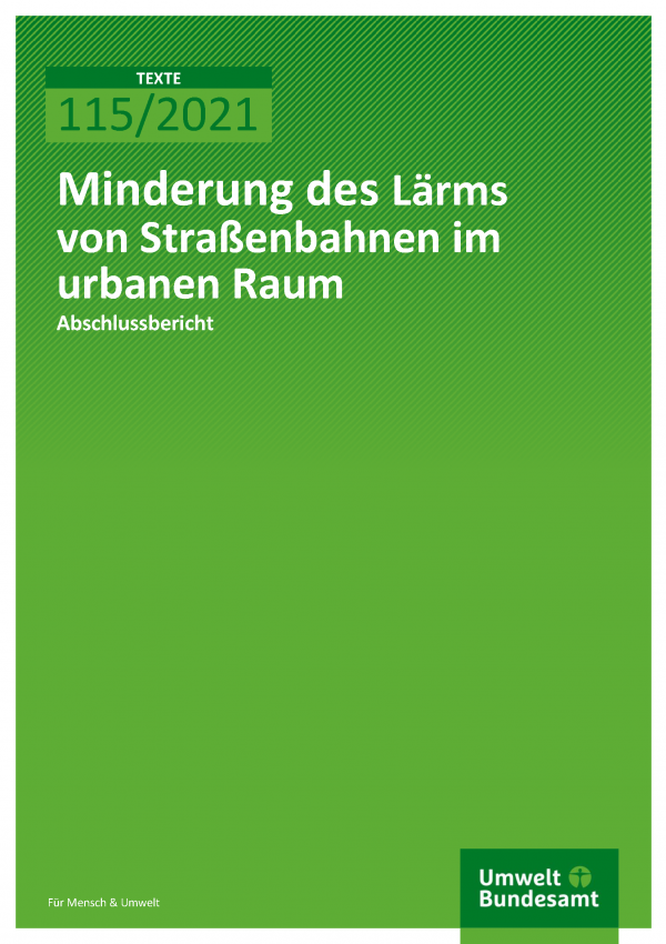 Cover TEXTE-Band 115/2021 Minderung des Lärms von Straßenbahnen im urbanen Raum
