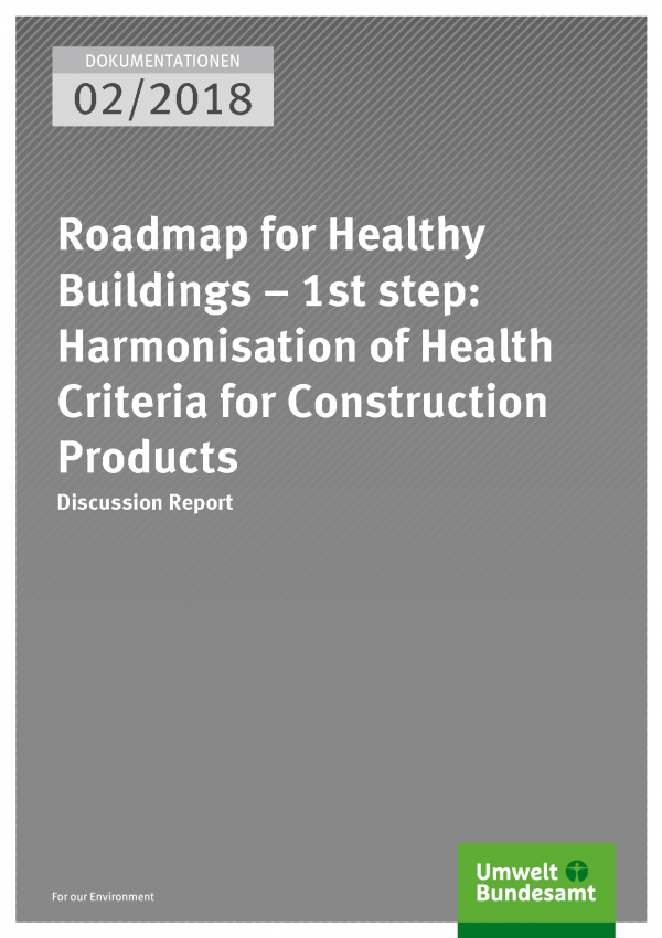 Cover der Publikation Dokumentationen 02/2018 Roadmap for Healthy Buildings – 1st step: Harmonisation of Health Criteria for Construction Products