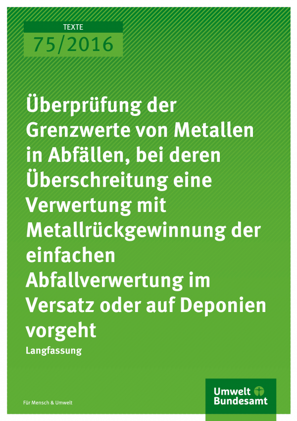 Cover der Publikation "Überprüfung der Grenzwerte von Metallen in Abfällen, bei deren Überschreitung eine Verwertung mit Metallrückgewinnung der einfachen Abfallverwertung im Versatz oder auf Deponien vorgeht" (weiße Schrift auf grünem Grund)