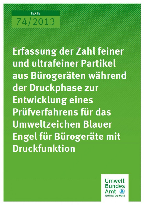 Cover Erfassung der Zahl feiner und ultrafeiner Partikel aus Bürogeräten während der Druckphase zur Entwicklung eines Prüfverfahrens für das Umweltzeichen Blauer Engel für Bürogeräte mit Druckfunktion