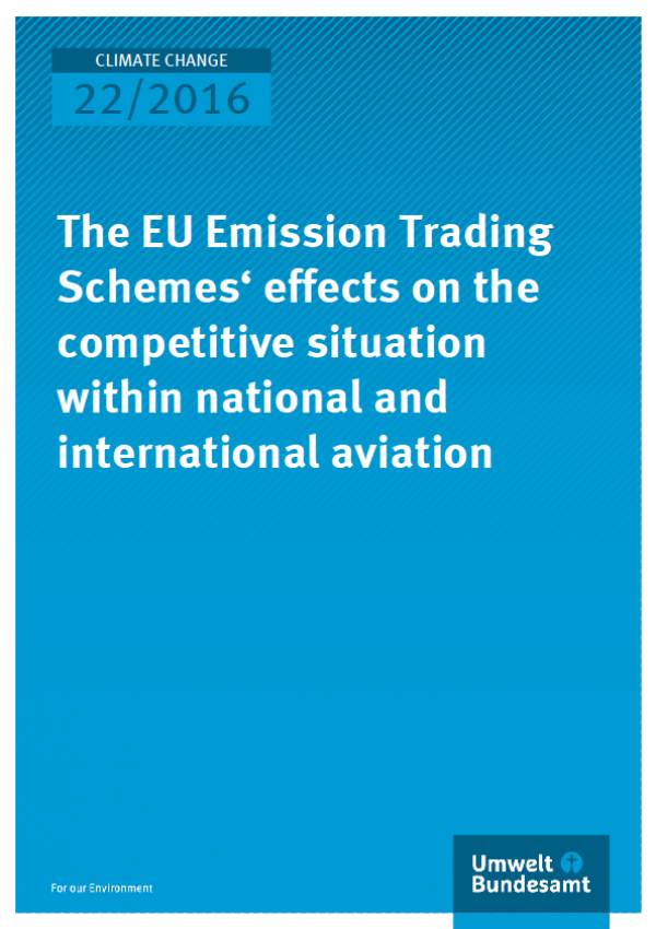 Cover Climate Change 22/2016 The EU Emission Trading Schemes‘ effects on the competitive situation within national and international aviation