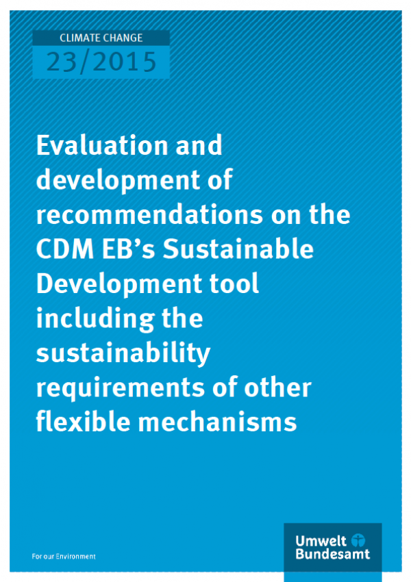 Cover Climate Change 23/2015 Evaluation and development of recommendations on the CDM EB’s Sustainable Development tool including the sustainability requirements of other flexible mechanisms