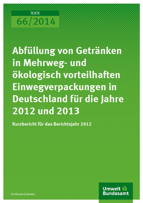 Cover Texte 66/2014 Abfüllung von Getränken in Mehrweg- und ökologisch vorteilhaften Einwegverpackungen in Deutschland für die Jahre 2012 und 2013