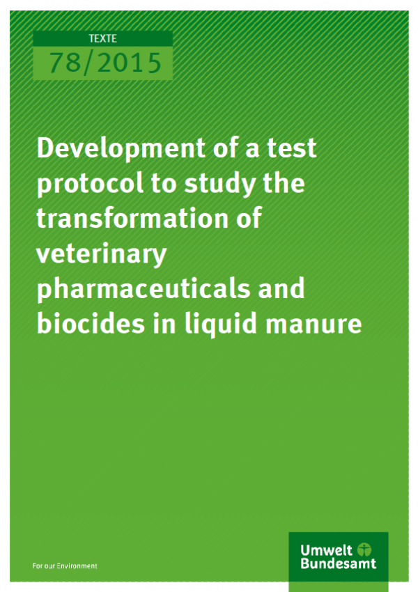 Cover Texte 78/2015 Development of a test protocol to study the transformation of veterinary pharmaceuticals and biocides in liquid manure