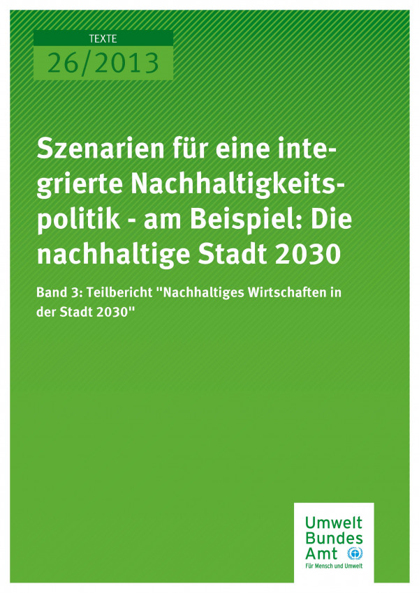 Publikation:Szenarien für eine integrierte Nachhaltigkeitspolitik - am Beispiel: Die nachhaltige Stadt 2030 Band 3: Teilbericht „Nachhaltiges Wirtschaften in der Stadt 2030“