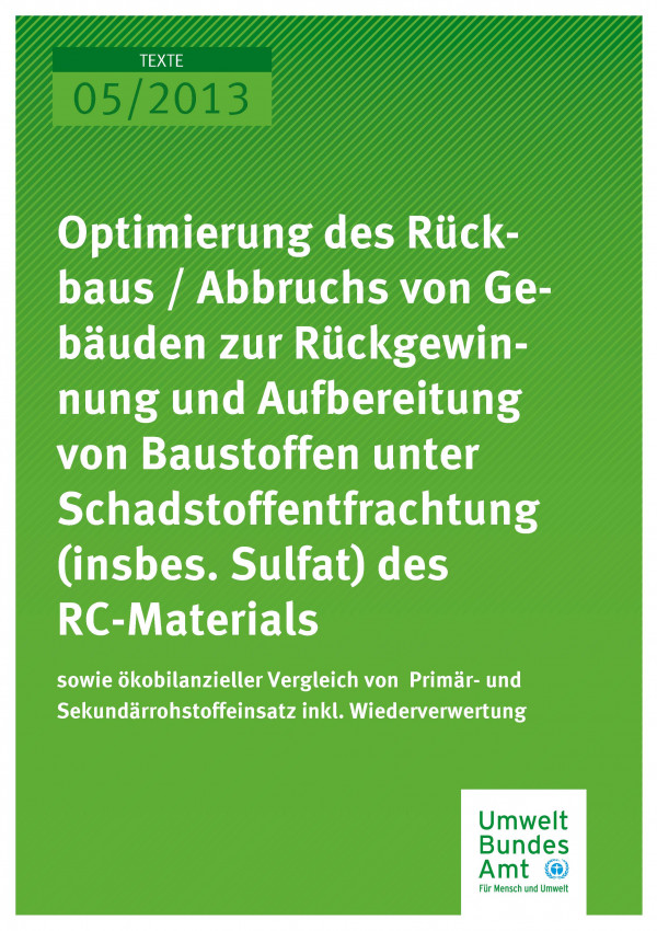 Publikation:Optimierung des Rückbaus/Abbaus von Gebäuden zur Rückgewinnung und Aufbereitung von Baustoffen unter Schadstoffentfrachtung (insbes. Sulfat) des RC-Materials sowie ökobilanzieller Vergleich von Primär- und Sekundärrohstoffeinsatz inkl. W