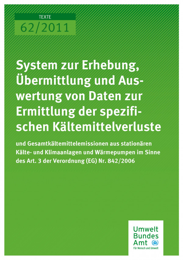 Publikation:System zur Erhebung, Übermittlung und Auswertung von Daten zur Ermittlung der spezifischen Kältemittelverluste und Gesamtkältemittelemissionen aus stationären Kälte- und Klimaanlagen und Wärmepumpen im Sinne des Art. 3 der Verordnung (EG