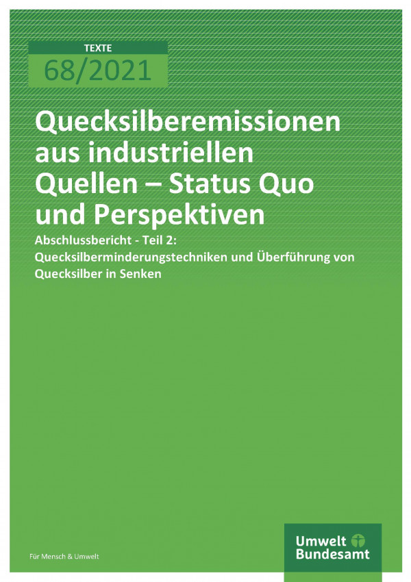 Titelseite der Publikation TEXTE 68/2021 Quecksilberemissionen aus industriellen Quellen – Status Quo und Perspektiven Abschlussbericht - Teil 2: Quecksilberminderungstechniken und Überführung von Quecksilber in Senken