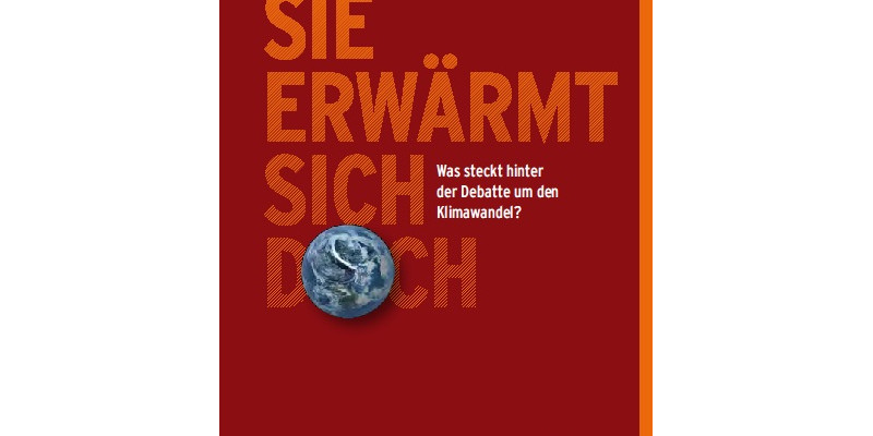 Cover Und sie erwärmt sich doch - Was steckt hinter der Debatte um den Klimawandel?